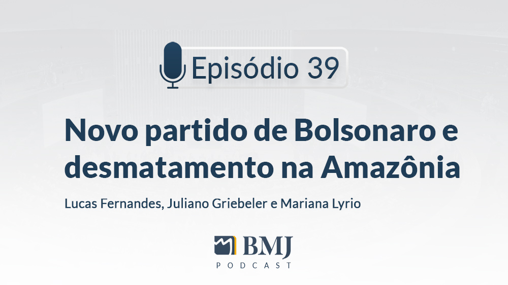 Novo partido de Bolsonaro e desmatamento na Amazônia