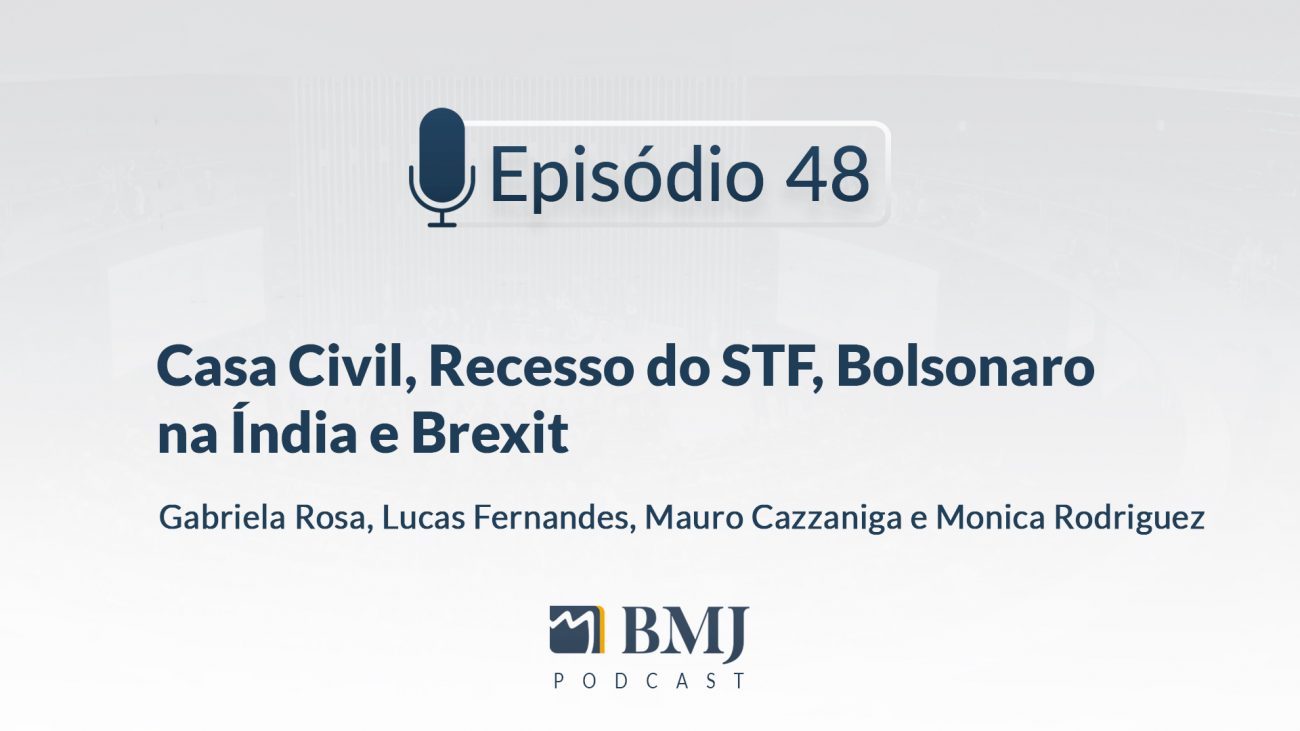 Casa Civil, Recesso do STF, Bolsonaro na Índia e Brexit