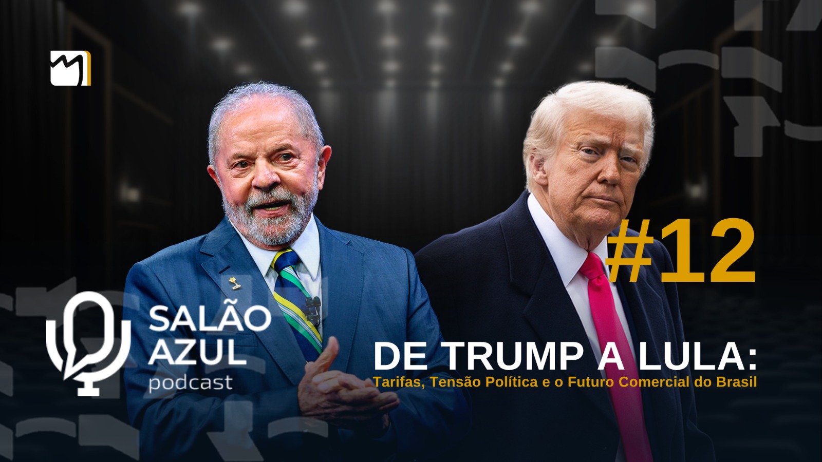 #12 De Trump a Lula: Tarifas, Tensão Política e o Futuro Comercial do Brasil